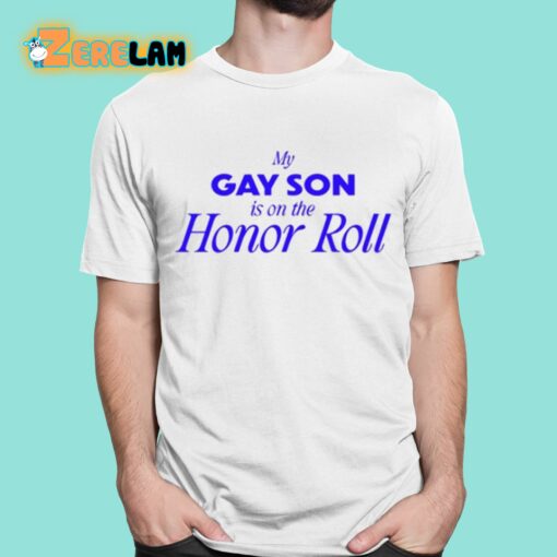 My Gay Son Is On The Honor Roll Shirt