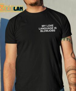 My Love Language Is Blowjobs Shirt 10 1