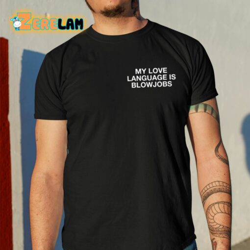 My Love Language Is Blowjobs Shirt