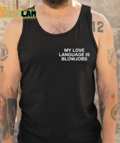 My Love Language Is Blowjobs Shirt 6 1