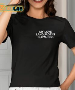 My Love Language Is Blowjobs Shirt 7 1