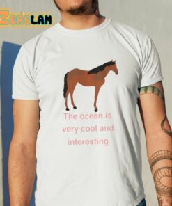 Myra Magdalen The Ocean Is Very Cool And Interesting Horse Shirt 11 1