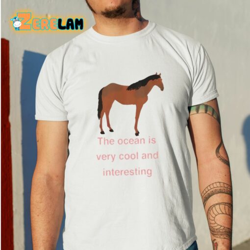 Myra Magdalen The Ocean Is Very Cool And Interesting Horse Shirt