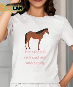 Myra Magdalen The Ocean Is Very Cool And Interesting Horse Shirt 12 1