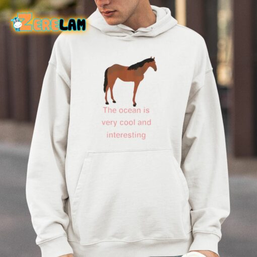 Myra Magdalen The Ocean Is Very Cool And Interesting Horse Shirt