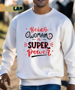 Naseem Shah Being A Woman Is A Super Power Shirt 13 1
