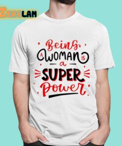 Naseem Shah Being A Woman Is A Super Power Shirt 16 1