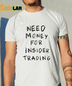 Need Money For Insider Trading Shirt 11 1