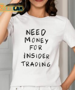 Need Money For Insider Trading Shirt 12 1