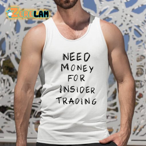 Need Money For Insider Trading Shirt