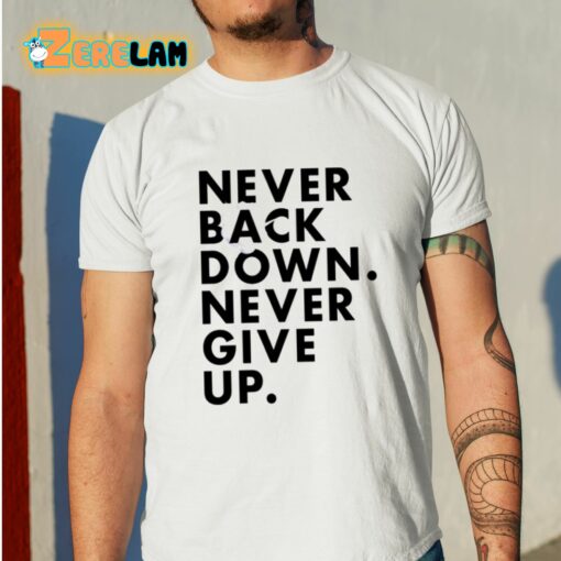 Nick Eh 30 Never Back Down Never Give Up Shirt