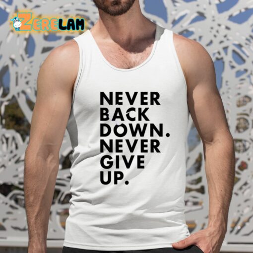 Nick Eh 30 Never Back Down Never Give Up Shirt