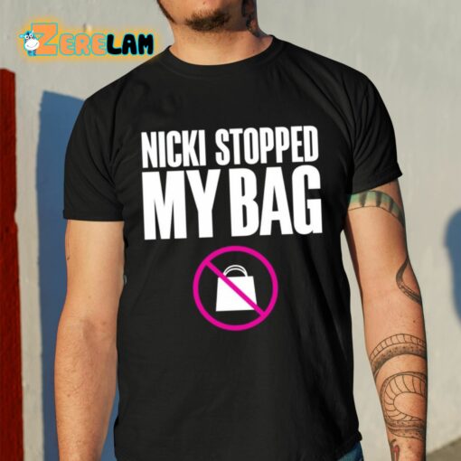 Nicki Stopped My Bag Shirt