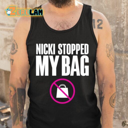 Nicki Stopped My Bag Shirt