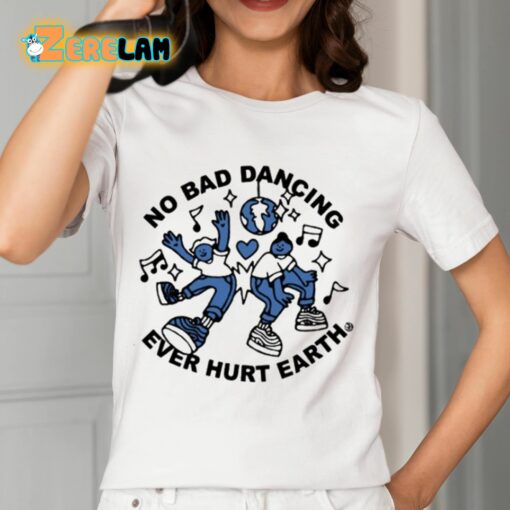 No Bad Dancing Ever Hurt Earth Shirt