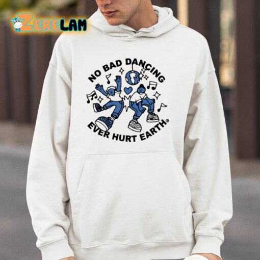 No Bad Dancing Ever Hurt Earth Shirt