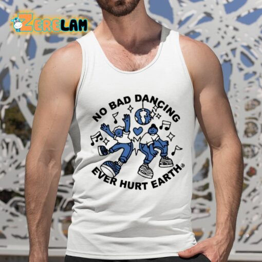 No Bad Dancing Ever Hurt Earth Shirt