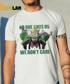 No One Likes Us We Don’t Care Shirt