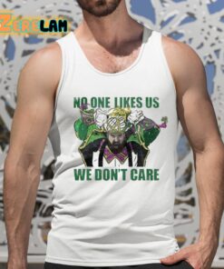 No One Likes Us We Dont Care Shirt 15 1