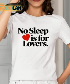 No Sleep Is For Lovers Shirt