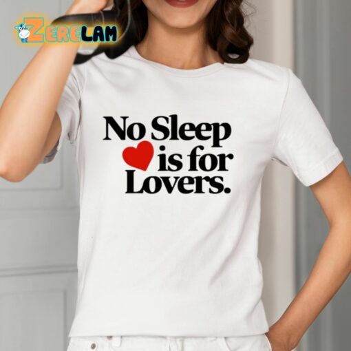 No Sleep Is For Lovers Shirt