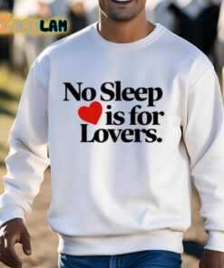 No Sleep Is For Lovers Shirt 13 1