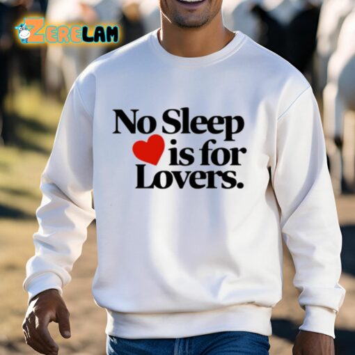 No Sleep Is For Lovers Shirt