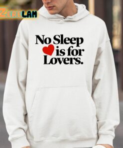 No Sleep Is For Lovers Shirt 14 1