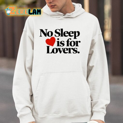 No Sleep Is For Lovers Shirt