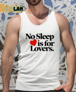 No Sleep Is For Lovers Shirt 15 1