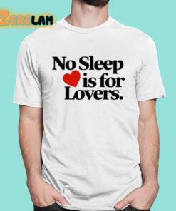 No Sleep Is For Lovers Shirt 16 1