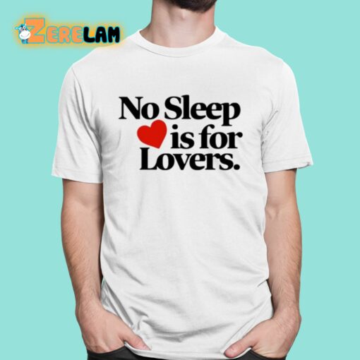 No Sleep Is For Lovers Shirt