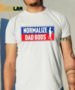 Normalize Dad Bods Shirt