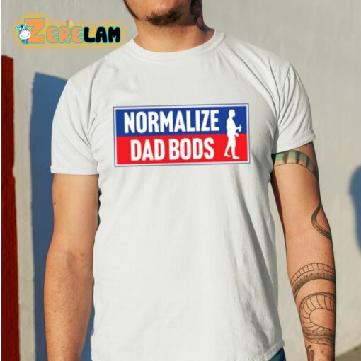 Normalize Dad Bods Shirt