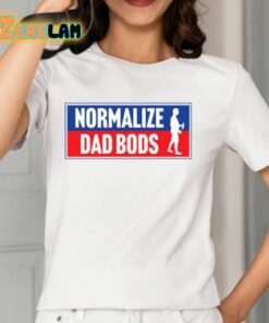 Normalize Dad Bods Shirt 12 1