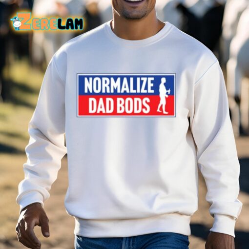 Normalize Dad Bods Shirt