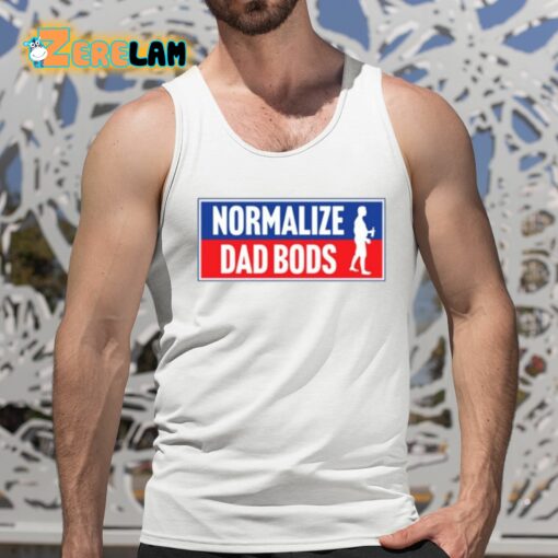 Normalize Dad Bods Shirt