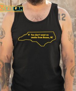 North Carolina You Dont Want To No Smoke From Boone Nc Shirt 6 1