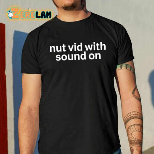 Nut Vid With Sound On Shirt