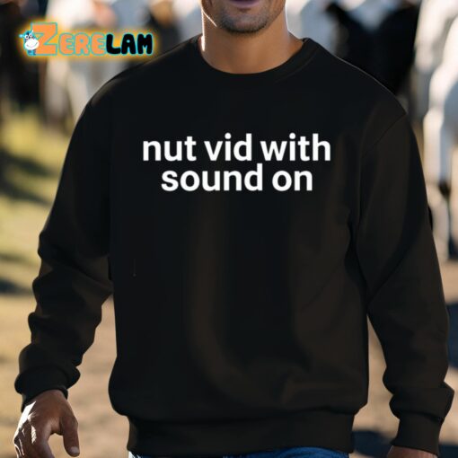 Nut Vid With Sound On Shirt