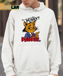 Oh You Dont Like Pussy Pawse Shirt 14 1