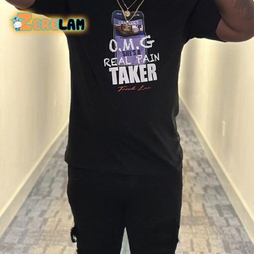 Omg Real Pain Taker Shirt