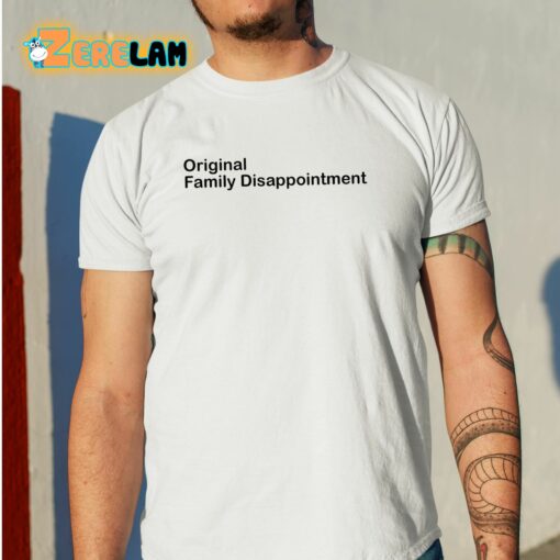 Original Family Disappointment Shirt