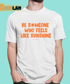 Our Seasns Be Someone Who Feels Like Sunshine Shirt 16 1