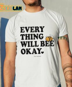 Ourseasns Everything Will Bee Okay Shirt 11 1