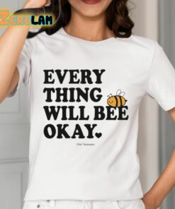 Ourseasns Everything Will Bee Okay Shirt 12 1