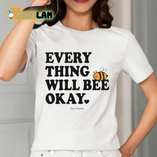 Ourseasns Everything Will Bee Okay Shirt