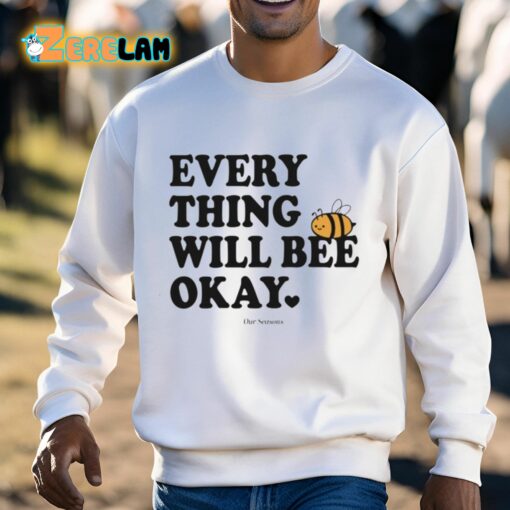 Ourseasns Everything Will Bee Okay Shirt