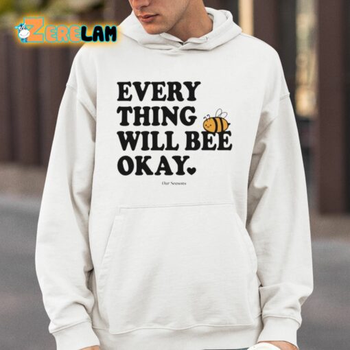 Ourseasns Everything Will Bee Okay Shirt