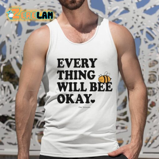 Ourseasns Everything Will Bee Okay Shirt